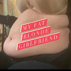 myfatblondegf (MyFatBlondeGirlfriend) OnlyFans Leaked Content 

 profile picture